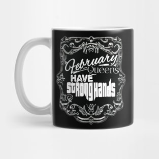 February Queens Have Strong Hands Mug